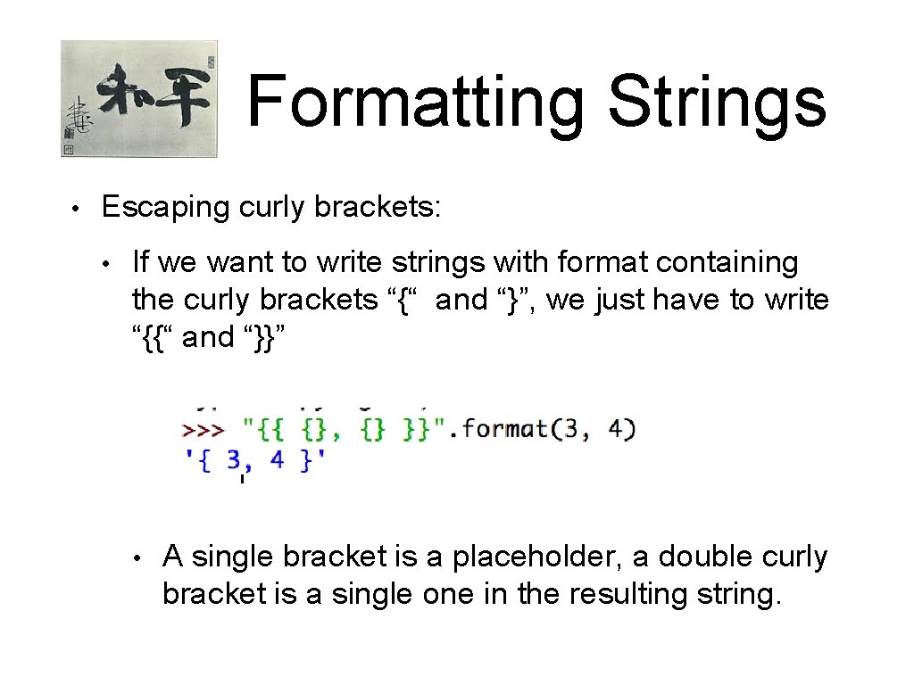 Formatting Strings • Escaping curly brackets: • If we want to write strings with Formatting Strings • Escaping curly brackets: • If we want to write strings with