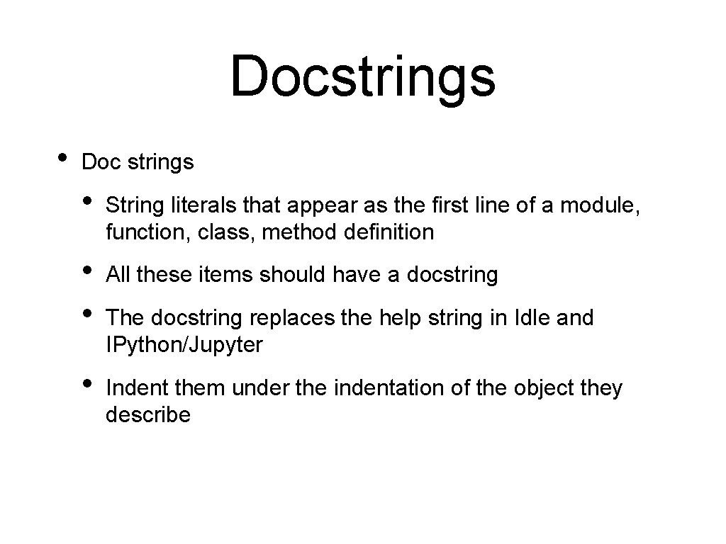 Docstrings • Doc strings • String literals that appear as the first line of Docstrings • Doc strings • String literals that appear as the first line of