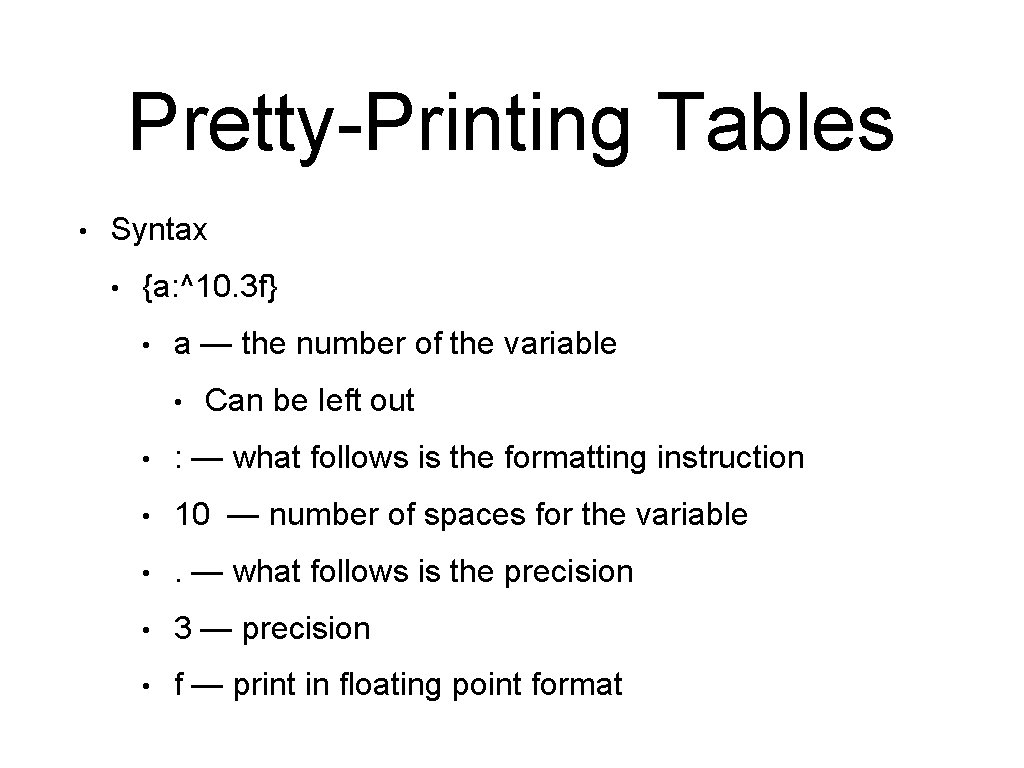 Pretty-Printing Tables • Syntax • {a: ^10. 3 f} • a — the number Pretty-Printing Tables • Syntax • {a: ^10. 3 f} • a — the number