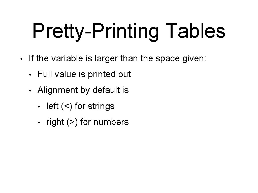 Pretty-Printing Tables • If the variable is larger than the space given: • Full Pretty-Printing Tables • If the variable is larger than the space given: • Full