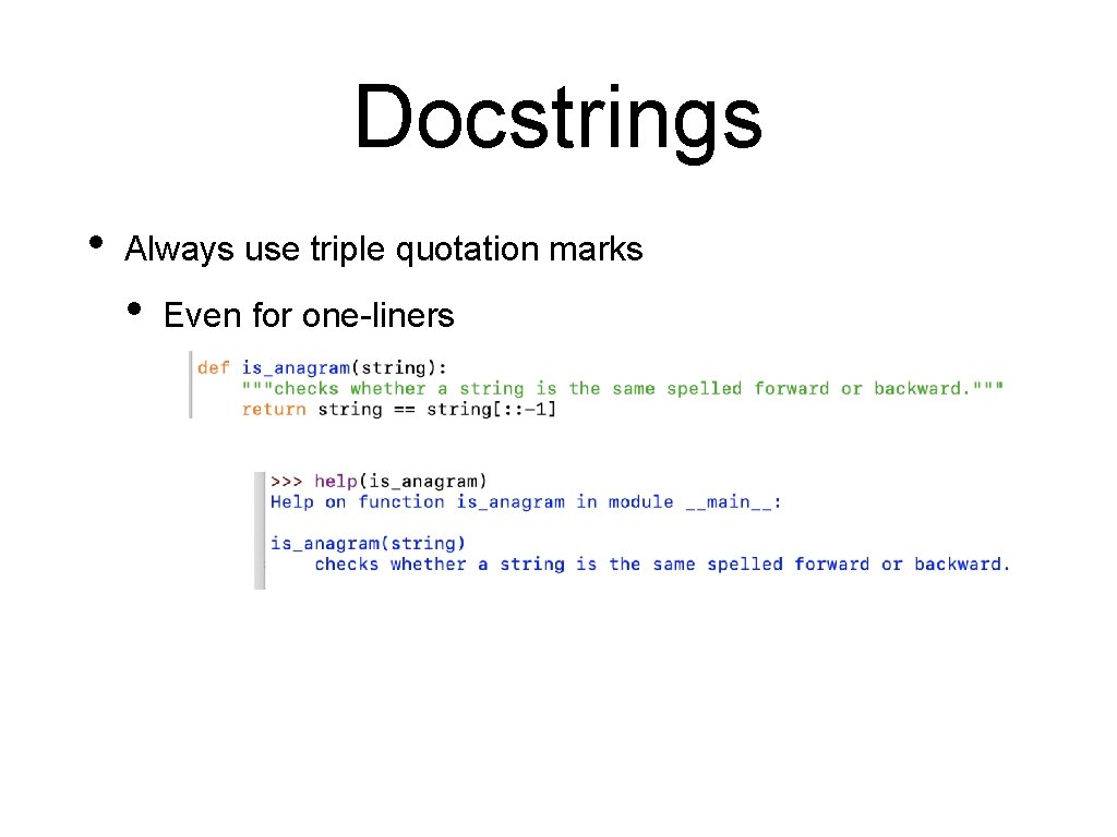 Docstrings • Always use triple quotation marks • Even for one-liners Docstrings • Always use triple quotation marks • Even for one-liners