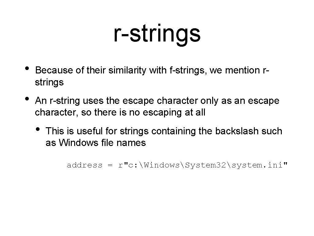 r-strings • Because of their similarity with f-strings, we mention rstrings • An r-string r-strings • Because of their similarity with f-strings, we mention rstrings • An r-string