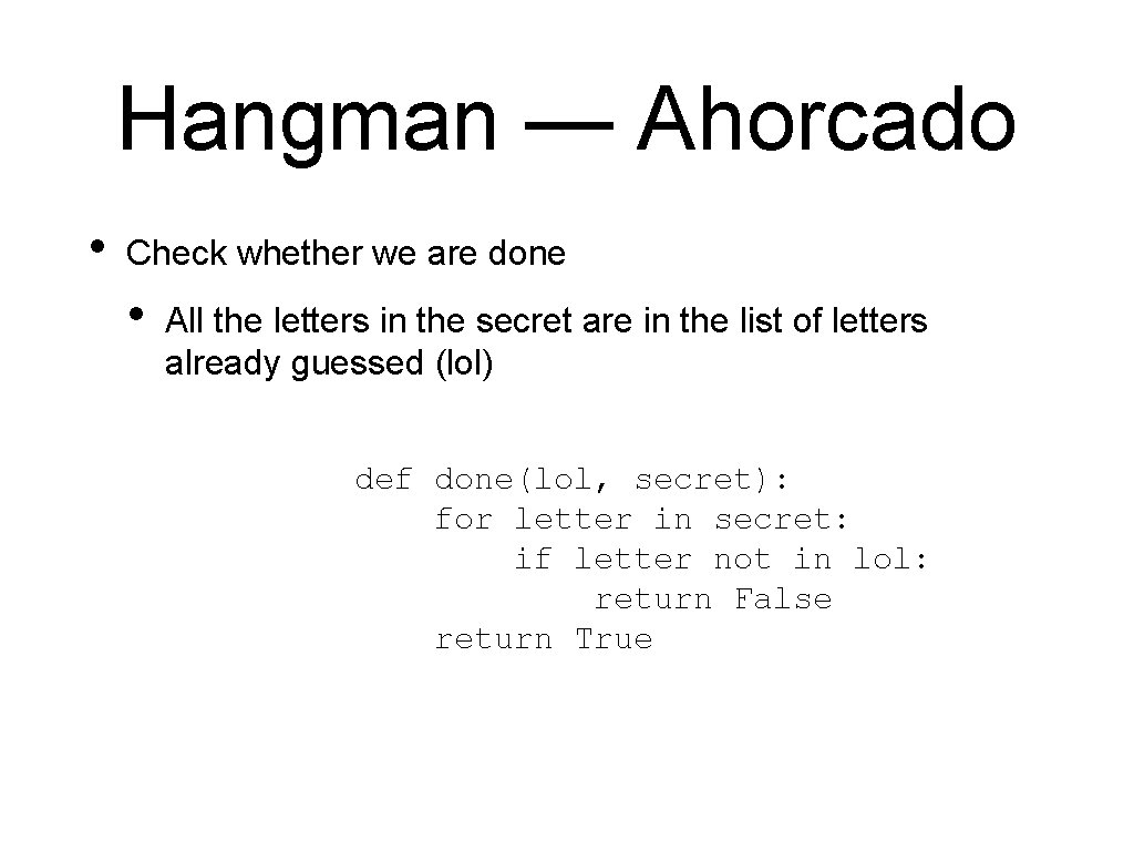 Hangman — Ahorcado • Check whether we are done • All the letters in Hangman — Ahorcado • Check whether we are done • All the letters in