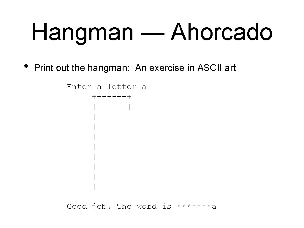 Hangman — Ahorcado • Print out the hangman: An exercise in ASCII art Enter Hangman — Ahorcado • Print out the hangman: An exercise in ASCII art Enter