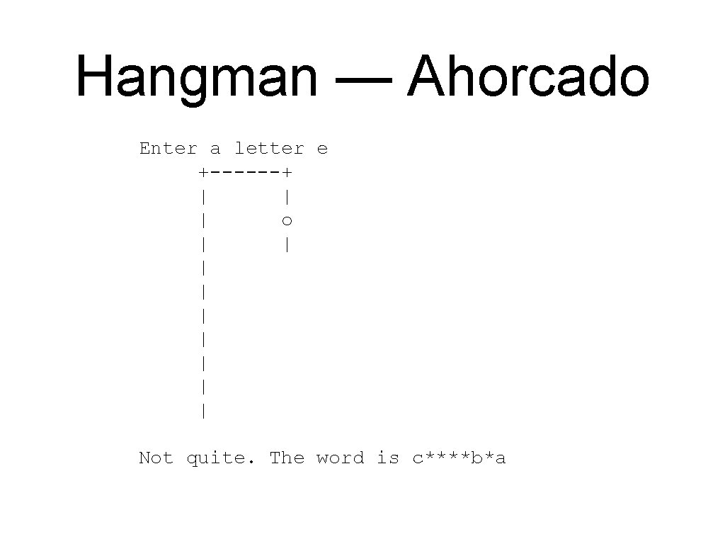 Hangman — Ahorcado Enter a letter e +------+ | | | o | | Hangman — Ahorcado Enter a letter e +------+ | | | o | |