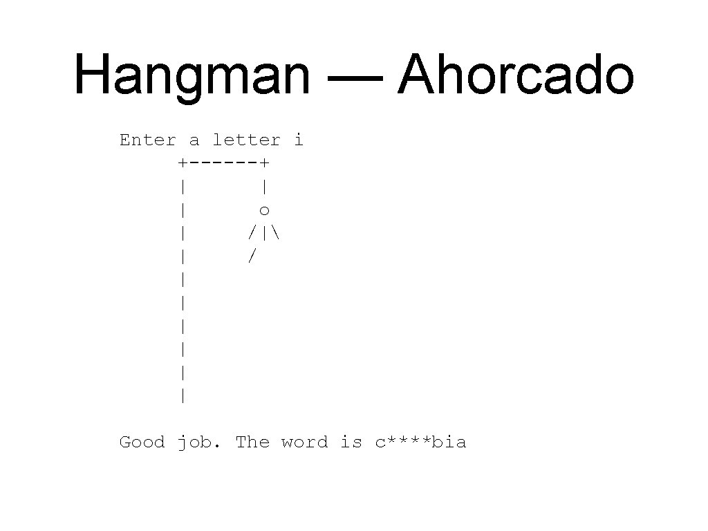 Hangman — Ahorcado Enter a letter i +------+ | | | o | /| Hangman — Ahorcado Enter a letter i +------+ | | | o | /|