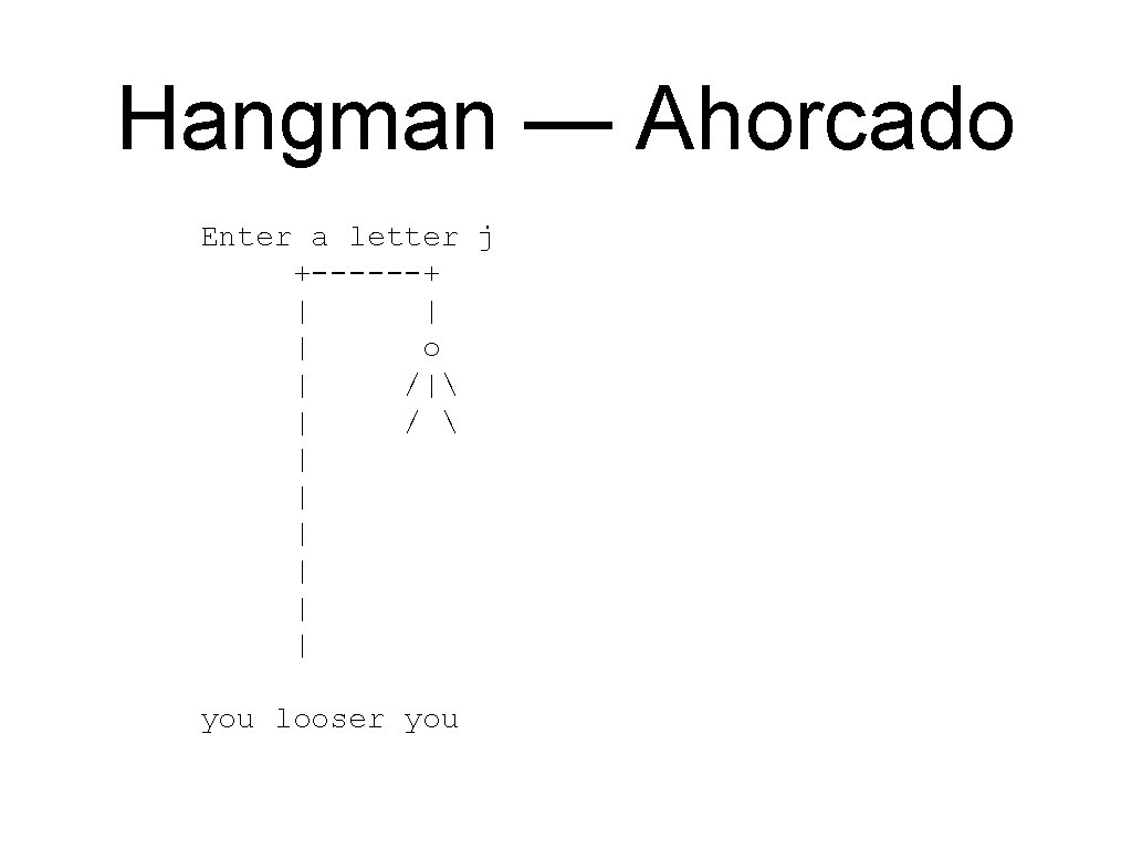 Hangman — Ahorcado Enter a letter j +------+ | | | o | /| Hangman — Ahorcado Enter a letter j +------+ | | | o | /|
