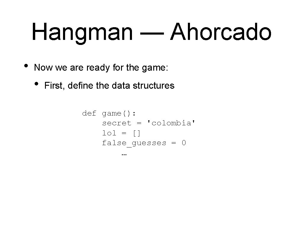 Hangman — Ahorcado • Now we are ready for the game: • First, define Hangman — Ahorcado • Now we are ready for the game: • First, define