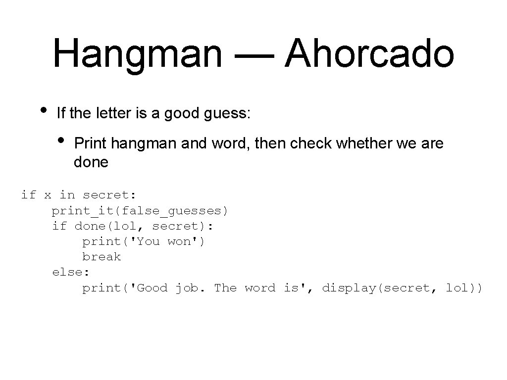 Hangman — Ahorcado • If the letter is a good guess: • Print hangman Hangman — Ahorcado • If the letter is a good guess: • Print hangman