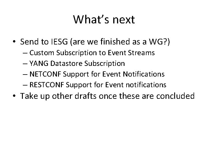 What’s next • Send to IESG (are we finished as a WG? ) –