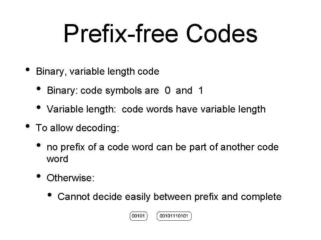 Prefix-free Codes • Binary, variable length code • • • Binary: code symbols are