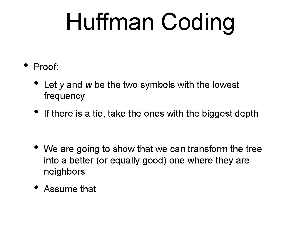Huffman Coding • Proof: • Let y and w be the two symbols with Huffman Coding • Proof: • Let y and w be the two symbols with