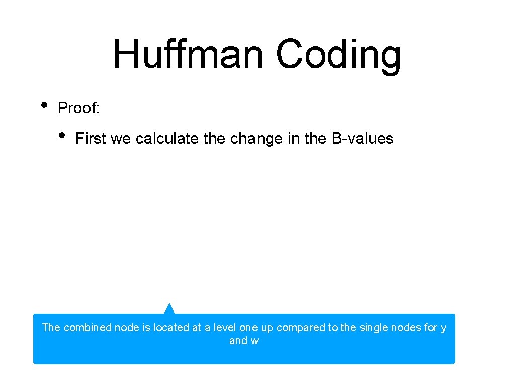 Huffman Coding • Proof: • First we calculate the change in the B-values The Huffman Coding • Proof: • First we calculate the change in the B-values The