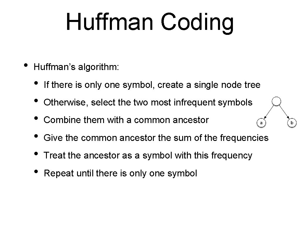 Huffman Coding • Huffman’s algorithm: • • • If there is only one symbol,