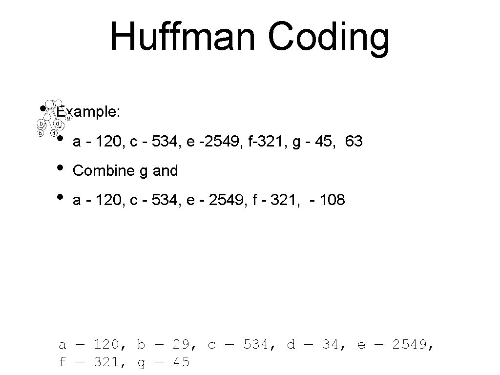 Huffman Coding • Example: • • • a - 120, c - 534, e