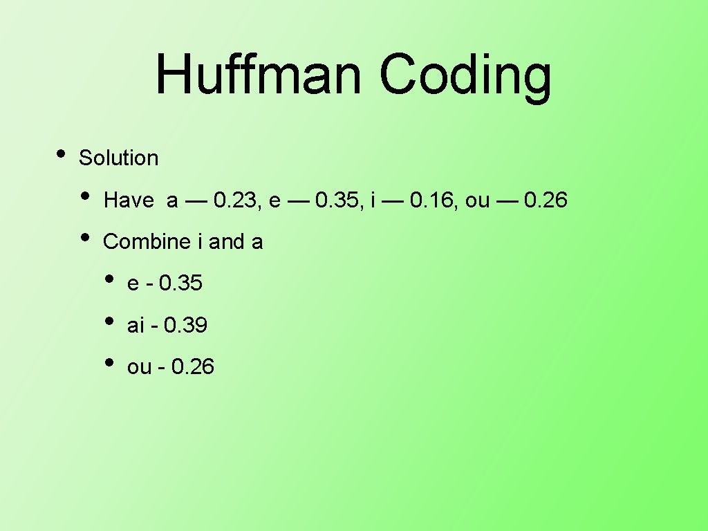 Huffman Coding • Solution • • Have a — 0. 23, e — 0.