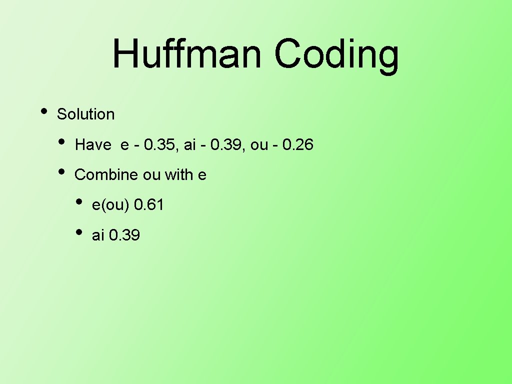 Huffman Coding • Solution • • Have e - 0. 35, ai - 0. Huffman Coding • Solution • • Have e - 0. 35, ai - 0.