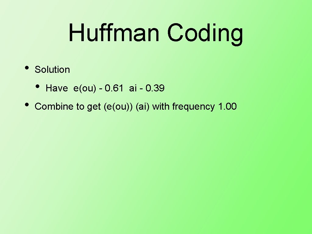 Huffman Coding • Solution • • Have e(ou) - 0. 61 ai - 0.