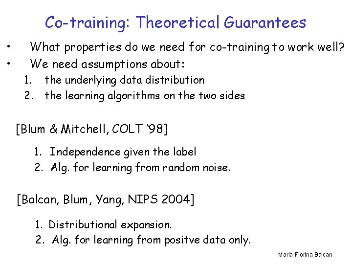 Co-training: Theoretical Guarantees • • What properties do we need for co-training to work