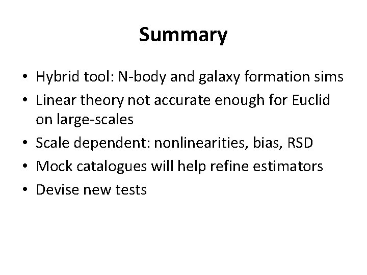 Summary • Hybrid tool: N-body and galaxy formation sims • Linear theory not accurate