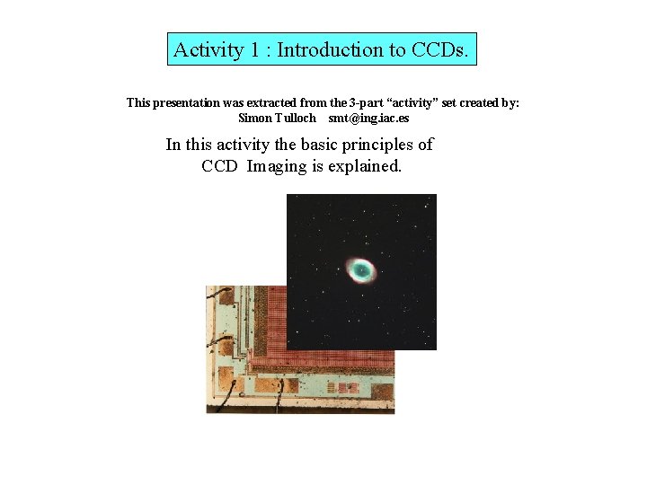 Activity 1 : Introduction to CCDs. This presentation was extracted from the 3 -part