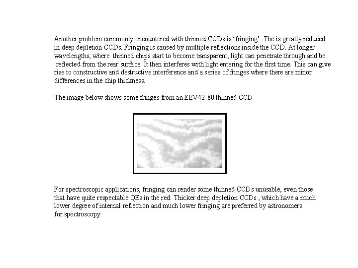 Another problem commonly encountered with thinned CCDs is ‘fringing’. The is greatly reduced in