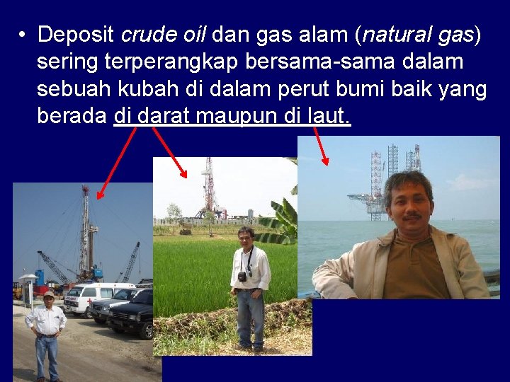  • Deposit crude oil dan gas alam (natural gas) sering terperangkap bersama-sama dalam