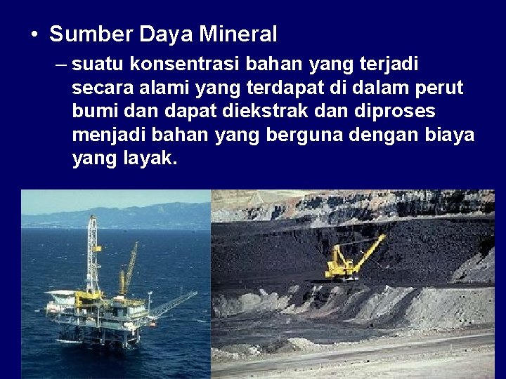  • Sumber Daya Mineral – suatu konsentrasi bahan yang terjadi secara alami yang