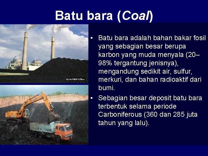 Batu bara (Coal) • Batu bara adalah bahan bakar fosil yang sebagian besar berupa