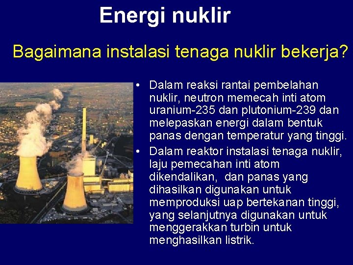 Energi nuklir Bagaimana instalasi tenaga nuklir bekerja? • Dalam reaksi rantai pembelahan nuklir, neutron