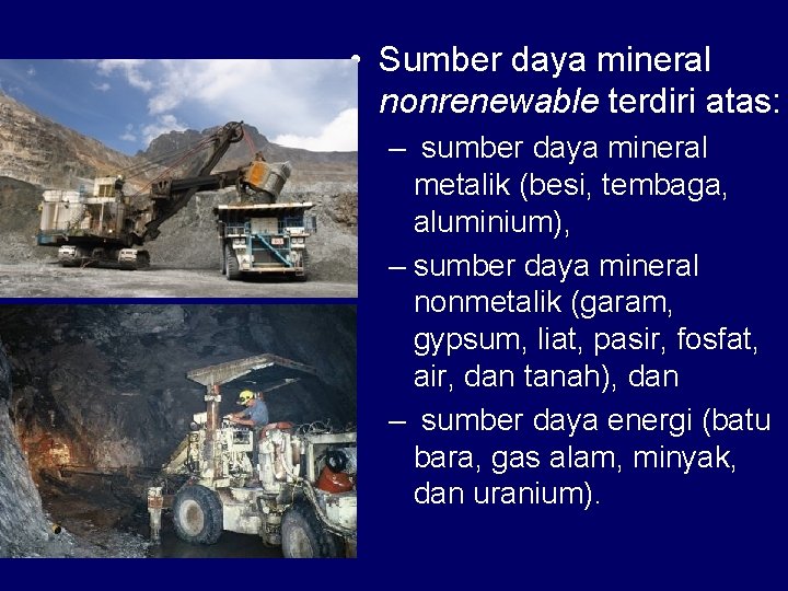  • Sumber daya mineral nonrenewable terdiri atas: – sumber daya mineral metalik (besi,