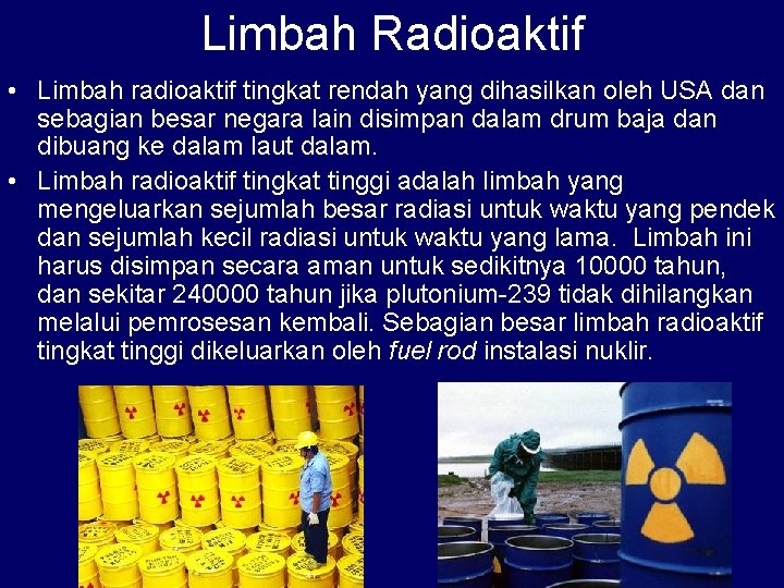 Limbah Radioaktif • Limbah radioaktif tingkat rendah yang dihasilkan oleh USA dan sebagian besar