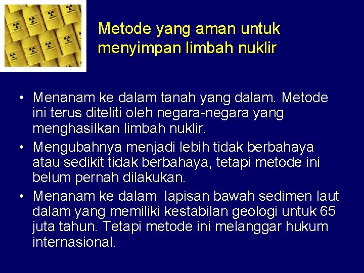 Metode yang aman untuk menyimpan limbah nuklir • Menanam ke dalam tanah yang dalam.