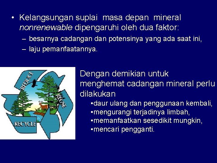  • Kelangsungan suplai masa depan mineral nonrenewable dipengaruhi oleh dua faktor: – besarnya