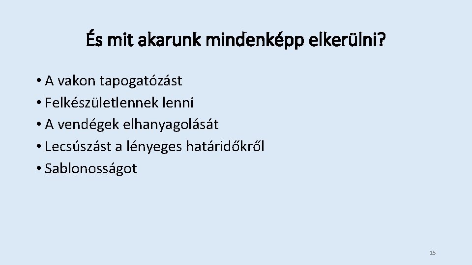 És mit akarunk mindenképp elkerülni? • A vakon tapogatózást • Felkészületlennek lenni • A