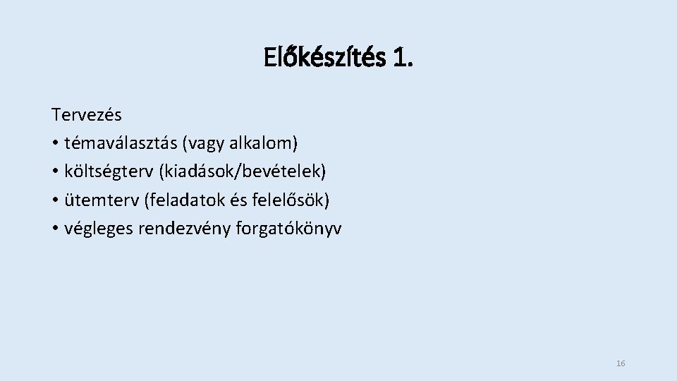 Előkészítés 1. Tervezés • témaválasztás (vagy alkalom) • költségterv (kiadások/bevételek) • ütemterv (feladatok és