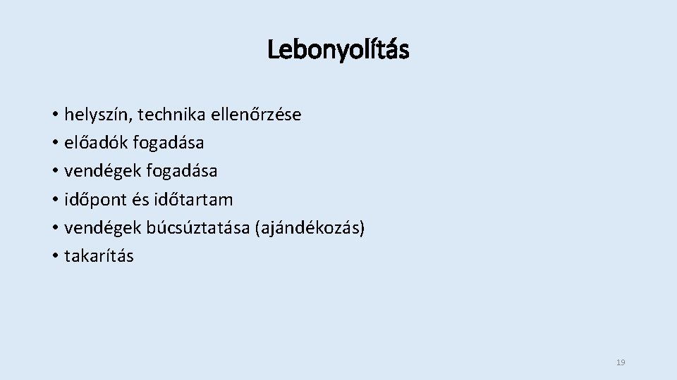 Lebonyolítás • helyszín, technika ellenőrzése • előadók fogadása • vendégek fogadása • időpont és