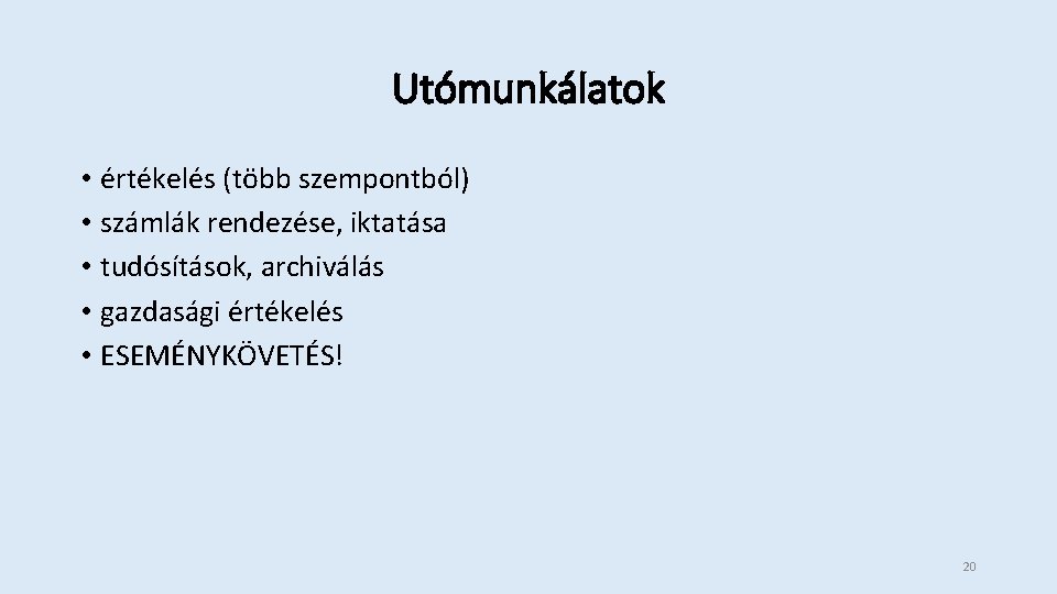 Utómunkálatok • értékelés (több szempontból) • számlák rendezése, iktatása • tudósítások, archiválás • gazdasági