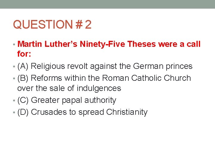 QUESTION # 2 • Martin Luther’s Ninety-Five Theses were a call for: • (A)