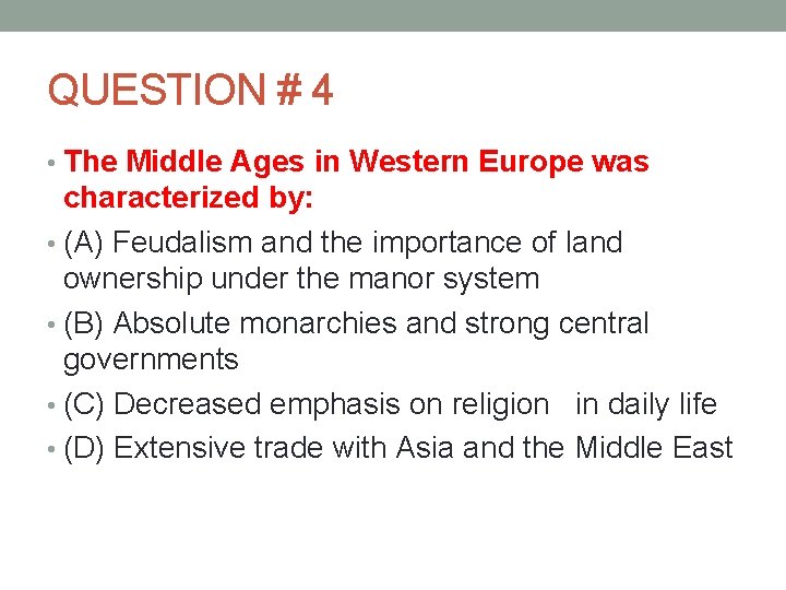 QUESTION # 4 • The Middle Ages in Western Europe was characterized by: •
