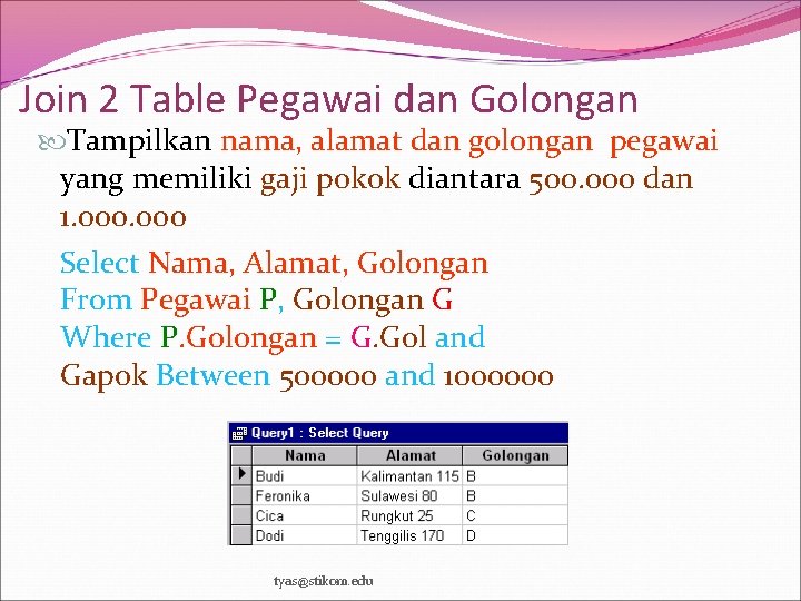 Join 2 Table Pegawai dan Golongan Tampilkan nama, alamat dan golongan pegawai yang memiliki