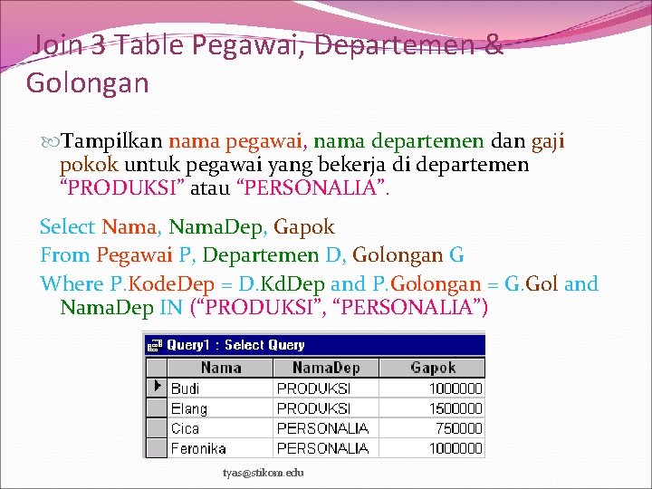 Join 3 Table Pegawai, Departemen & Golongan Tampilkan nama pegawai, nama departemen dan gaji