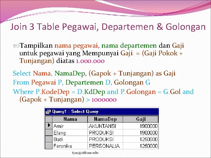 Join 3 Table Pegawai, Departemen & Golongan Tampilkan nama pegawai, nama departemen dan Gaji