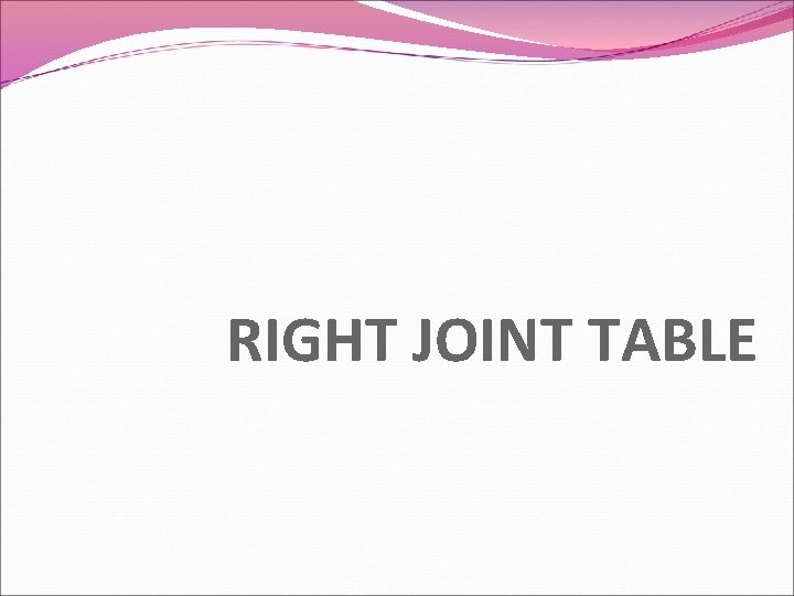 RIGHT JOINT TABLE 