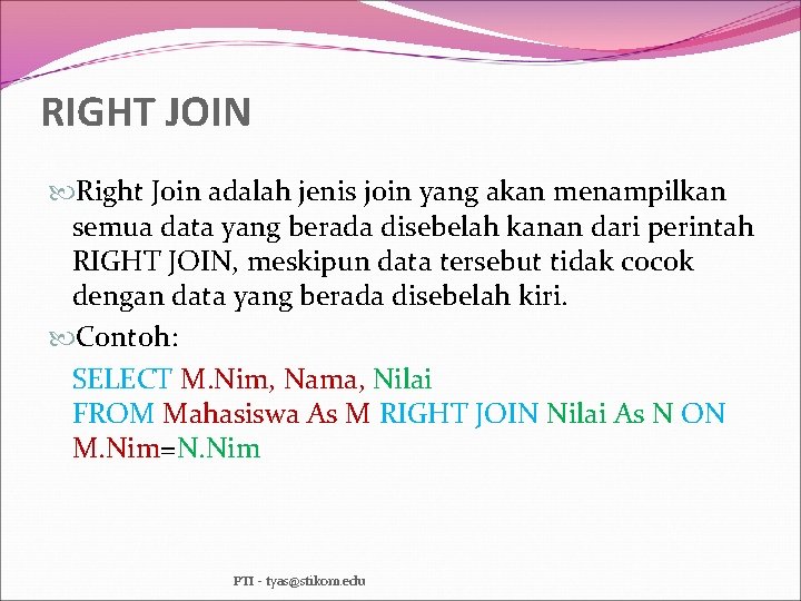 RIGHT JOIN Right Join adalah jenis join yang akan menampilkan semua data yang berada