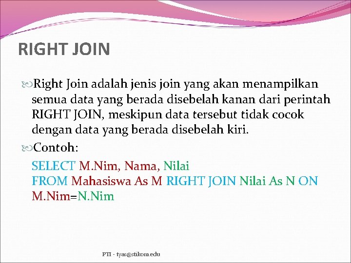 RIGHT JOIN Right Join adalah jenis join yang akan menampilkan semua data yang berada