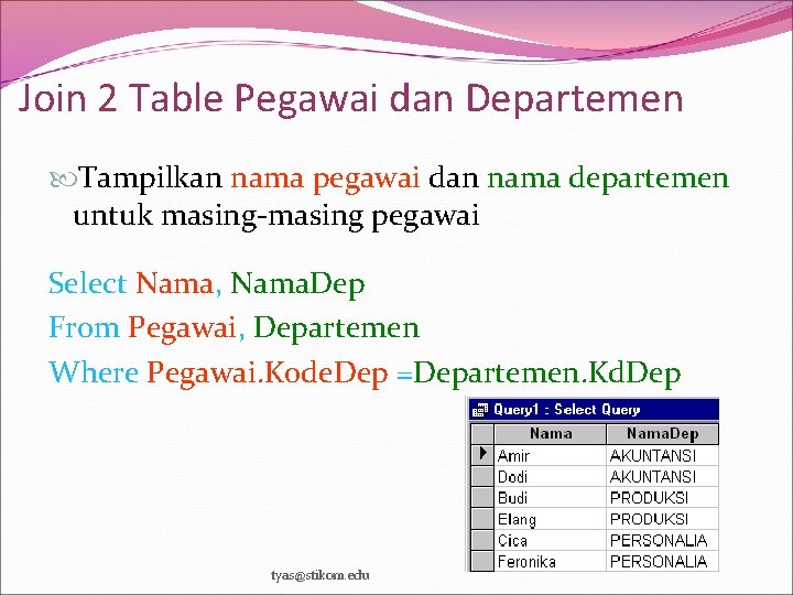 Join 2 Table Pegawai dan Departemen Tampilkan nama pegawai dan nama departemen untuk masing-masing