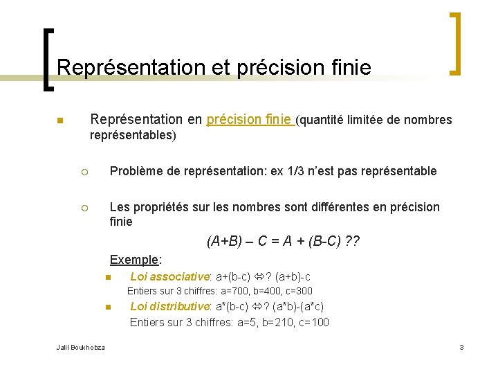 Représentation et précision finie Représentation en précision finie (quantité limitée de nombres n représentables)