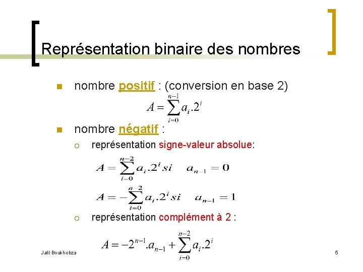 Représentation binaire des nombres n nombre positif : (conversion en base 2) n nombre