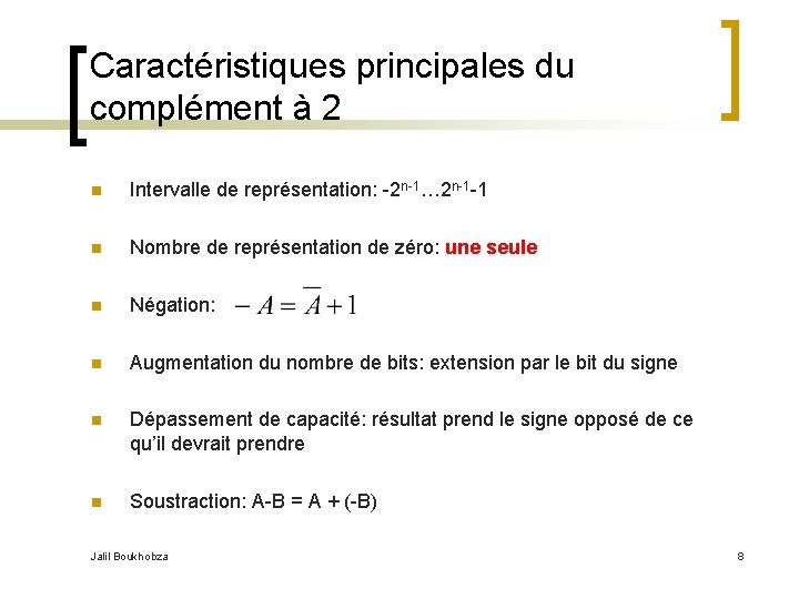 Caractéristiques principales du complément à 2 n Intervalle de représentation: -2 n-1… 2 n-1